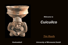 Welcome to  Cuicuilco  Tim Roufs Huehuetéotl  University of Minnesota Duluth Cuicuilco Class Handout: Cuicuilco.