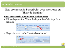 Antes de comenzar Esta presentación PowerPoint debe mostrarse en "Show de Láminas". Para mostrarla como show de láminas: 1.