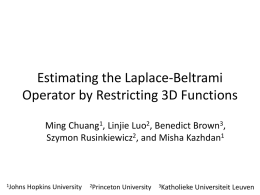 Estimating the Laplace-Beltrami Operator by Restricting 3D Functions Ming Chuang1, Linjie Luo2, Benedict Brown3, Szymon Rusinkiewicz2, and Misha Kazhdan1  1Johns  Hopkins University  2Princeton  University  3Katholieke  Universiteit Leuven.
