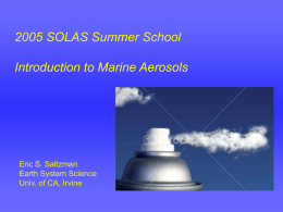 2005 SOLAS Summer School Introduction to Marine Aerosols  Eric S. Saltzman Earth System Science Univ.