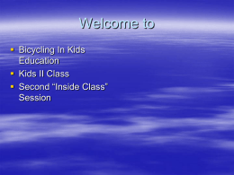 Welcome to  Bicycling In Kids Education  Kids II Class  Second “Inside Class” Session.