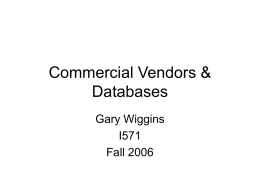 Commercial Vendors & Databases Gary Wiggins I571 Fall 2006 Factors in the Current Environment • Interdisciplinary science • Consolidation of the Scientific-TechnicalMedical (STM) publishing world • Different.