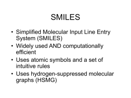 SMILES • Simplified Molecular Input Line Entry System (SMILES) • Widely used AND computationally efficient • Uses atomic symbols and a set of intuitive rules • Uses.