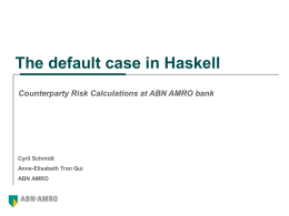 The default case in Haskell Counterparty Risk Calculations at ABN AMRO bank  Cyril Schmidt Anne-Elisabeth Tran Qui ABN AMRO.
