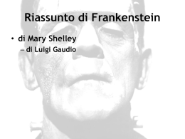 Riassunto di Frankenstein • di Mary Shelley – di Luigi Gaudio Capitoli 1-6 • In una serie di lettere, Robert Walton, il capitano di.