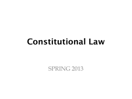 Constitutional Law SPRING 2013 Sources of Law (where is it?) 1. Constitutional Law (a) State (b) Federal 2.