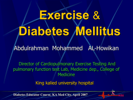 Exercise & Diabetes Mellitus Abdulrahman Mohammed AL-Howikan Director of Cardiopulmonary Exercise Testing And pulmonary function test Lab, Medicine dep., College of Medicine King kalied university hospital Diabetes.