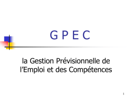 GPEC la Gestion Prévisionnelle de l’Emploi et des Compétences Définition     La GPEC a une double finalité : une finalité anticipative des besoins de l’entreprise.