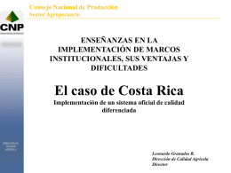 Consejo Nacional de Producción Sector Agropecuario www.imfn.net  ENSEÑANZAS EN LA IMPLEMENTACIÓN DE MARCOS INSTITUCIONALES, SUS VENTAJAS Y DIFICULTADES  El caso de Costa Rica Implementación de un sistema oficial.