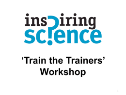 ‘Train the Trainers’ Workshop เพื่อนำเสนอเกี่ยวกับ  วัตถุประสงค์  • โครงการการจัดการเรียนการสอนเพือ ่ สรางแรงบั นดาลใจในการเรียน ้ วิทยาศาสตร ์ เว็บไซตและแหล งการเรี ยนรู้ ์ ่ • การเขาถึ ยนรูอย ประสิ ทธิภาพ ้ งและใช้แหลงการเรี ่ ้ างมี ่ • ปรัชญาดานการศึ กษาและแนวทางการปฏิบต ั ิ ้ • หน่วยการเรียนรู้ 3 หน่วยและการศึ กษารายละเอียด • การพัฒนาทีมทีม ่ ป ี.