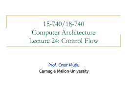 15-740/18-740 Computer Architecture Lecture 24: Control Flow  Prof. Onur Mutlu Carnegie Mellon University Announcements   Midterm II     November 22  Project Poster Session   December 10 (tentative)