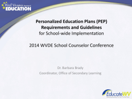 Personalized Education Plans (PEP) Requirements and Guidelines for School-wide Implementation 2014 WVDE School Counselor Conference  Dr.