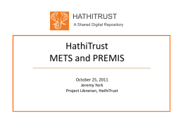 HATHITRUST A Shared Digital Repository  HathiTrust METS and PREMIS October 25, 2011 Jeremy York Project Librarian, HathiTrust.