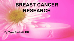 BREAST CANCER RESEARCH  By Yana Puckett, MD What is Breast Cancer? Breast Cancer Statistics Population affected: all women and men. Chance of developing breast.