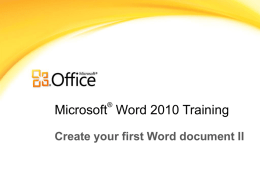 ®  Microsoft Word 2010 Training Create your first Word document II Course contents • Overview: Moving along in Word • Lesson: Includes seven instructional.