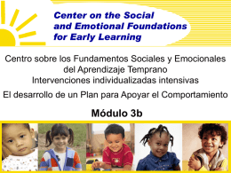 Centro sobre los Fundamentos Sociales y Emocionales del Aprendizaje Temprano Intervenciones individualizadas intensivas El desarrollo de un Plan para Apoyar el Comportamiento  Módulo 3b.