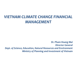 VIETNAM CLIMATE CHANGE FINANCIAL MANAGEMENT  Dr. Pham Hoang Mai Director General Dept. of Science, Education, Natural Resources and Environment Ministry of Planning and Investment of.