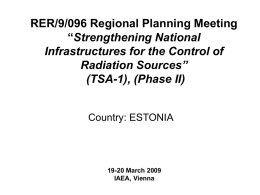 RER/9/096 Regional Planning Meeting “Strengthening National Infrastructures for the Control of Radiation Sources” (TSA-1), (Phase II) Country: ESTONIA  19-20 March 2009 IAEA, Vienna.