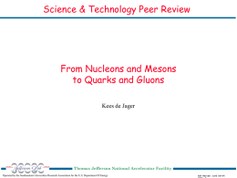 Science & Technology Peer Review  From Nucleons and Mesons to Quarks and Gluons Kees de Jager  Thomas Jefferson National Accelerator Facility Operated by the Southeastern.