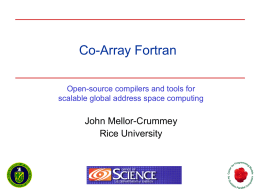 Co-Array Fortran Open-source compilers and tools for scalable global address space computing  John Mellor-Crummey Rice University.