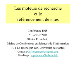 Les moteurs de recherche et le référencement de sites Conférence ENS. 23 Janvier 2006 Olivier Ertzscheid. Maître de Conférences en Sciences de l’information IUT La Roche sur.