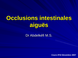 Occlusions intestinales aiguës Dr Abdelkéfi M.S.  Cours IFSI Décembre 2007 Introduction Introduction (1) L’occlusion intestinale aiguë (OIA) est un syndrome définit par l’arrêt du transit intestinal.