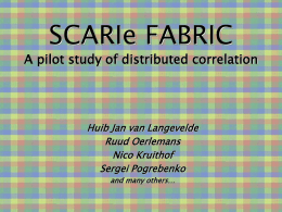 SCARIe FABRIC A pilot study of distributed correlation  Huib Jan van Langevelde Ruud Oerlemans Nico Kruithof Sergei Pogrebenko and many others…
