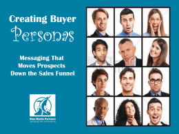 What Is A Buyer Persona? • Fictional representations of your ideal clients.  • Based on client demographics, motivations, and concerns. • This exercise.