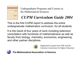 Undergraduate Programs and Courses in the Mathematical Sciences:  CUPM Curriculum Guide 2004 This is the first CUPM report to address the entire undergraduate mathematics.