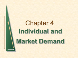 Chapter 4 Individual and Market Demand Topics to be Discussed   Individual Demand    Income and Substitution Effects    Market Demand    Consumer Surplus  Chapter 4  Slide 2