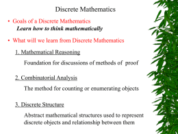 Discrete Mathematics • Goals of a Discrete Mathematics Learn how to think mathematically  • What will we learn from Discrete Mathematics 1.