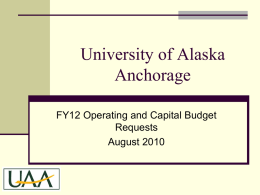 University of Alaska Anchorage FY12 Operating and Capital Budget Requests August 2010 Key UAA Principles  Assure Alignment and Consistency     UA System Priorities MAU and Campus Priorities.