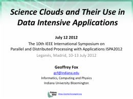 Science Clouds and Their Use in Data Intensive Applications July 12 2012 The 10th IEEE International Symposium on Parallel and Distributed Processing with Applications.