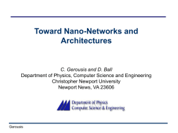 Toward Nano-Networks and Architectures  C. Gerousis and D. Ball Department of Physics, Computer Science and Engineering Christopher Newport University Newport News, VA 23606  Gerousis.