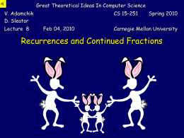 Great Theoretical Ideas In Computer Science  V. Adamchik D. Sleator Lecture 8  CS 15-251 Feb 04, 2010  Spring 2010  Carnegie Mellon University  Recurrences and Continued Fractions.