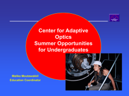 Center for Adaptive Optics Summer Opportunities for Undergraduates  Malika Moutawakkil Education Coordinator Adaptive Optics VISION SCIENCE Correct for blur aberrations in the eyes optics  Without AO  With AO  Images of.