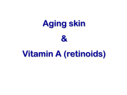 Aging skin  & Vitamin A (retinoids) Major Functions of Skin Barrier (excludes infectious agents & some chemicals; retains moisture, prevents dessication)  Temperature control (perspiration, insulation)  Receptor of sensory.