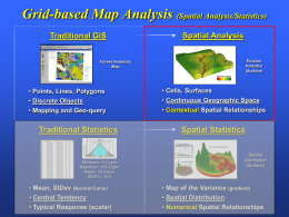 Grid-based Map Analysis (Spatial Analysis/Statistics) Traditional GIS  Spatial Analysis Erosion Potential (Surface)  Forest Inventory Map  • Points, Lines, Polygons  • Cells, Surfaces  • Discrete Objects  • Continuous Geographic Space  • Mapping and.