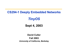 CS294-1 Deeply Embedded Networks  TinyOS Sept 4, 2003 David Culler Fall 2003 University of California, Berkeley.