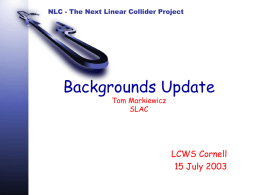 NLC - The Next Linear Collider Project  Backgrounds Update Tom Markiewicz SLAC  LCWS Cornell 15 July 2003