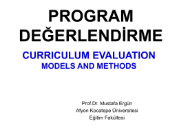 PROGRAM DEĞERLENDİRME CURRICULUM EVALUATION MODELS AND METHODS  Prof.Dr. Mustafa Ergün Afyon Kocatepe Üniversitesi Eğitim Fakültesi 1.