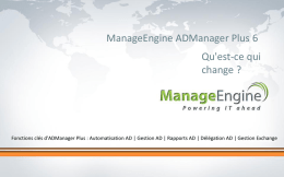ManageEngine ADManager Plus 6 Qu'est-ce qui change ?  Fonctions clés d'ADManager Plus : Automatisation AD | GestionCliquez AD | Rapports AD | Délégation Gestion Exchange pour modifier le styleAD de|titre du.