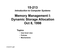 15-213 Introduction to Computer Systems  Memory Management I: Dynamic Storage Allocation Oct 8, 1998 Topics • User-level view • Policies • Mechanisms  class14.ppt.