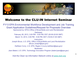 Welcome to the CLU-IN Internet Seminar FY13 EPA Environmental Workforce Development and Job Training Grant Application Guidelines/Request for Proposals Overview Sponsored by: EPA's.