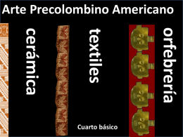 Arte Precolombino Americano  orfebrería  textiles  cerámica  Cuarto básico objetivo  Describir sus observaciones de obras de arte y objetos, usando elementos del lenguaje visual y expresando lo que.