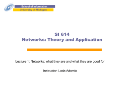 School of Information University of Michigan  SI 614 Networks: Theory and Application  Lecture 1: Networks: what they are and what they are good for Instructor: