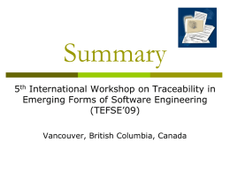 Summary 5th International Workshop on Traceability in Emerging Forms of Software Engineering (TEFSE’09) Vancouver, British Columbia, Canada.