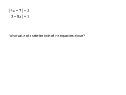What value of x satisfies both of the equations above?