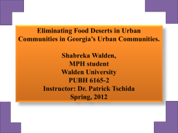 Eliminating Food Deserts in Urban Communities in Georgia’s Urban Communities. Shabreka Walden, MPH student Walden University PUBH 6165-2 Instructor: Dr.