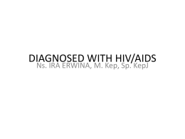DIAGNOSED WITH HIV/AIDS Ns. IRA ERWINA, M. Kep, Sp. KepJ HIV POSITIF • Terdiagnosa HIV-Positif berarti terpapar HIVdan hasil kedua test HIV adalah.